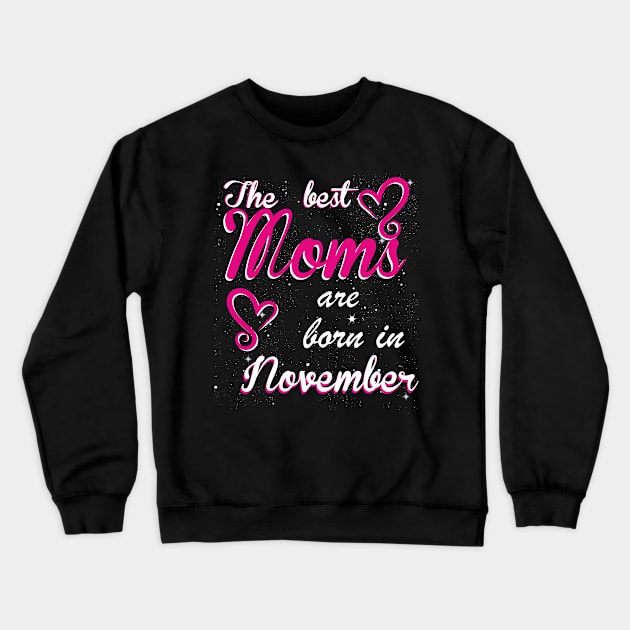 The Best Moms are born in November Crewneck Sweatshirt by Dreamteebox